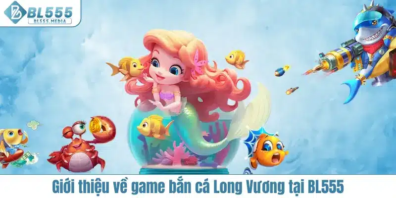 Bắn cá Long Vương là gì?