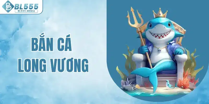 bắn cá long vương