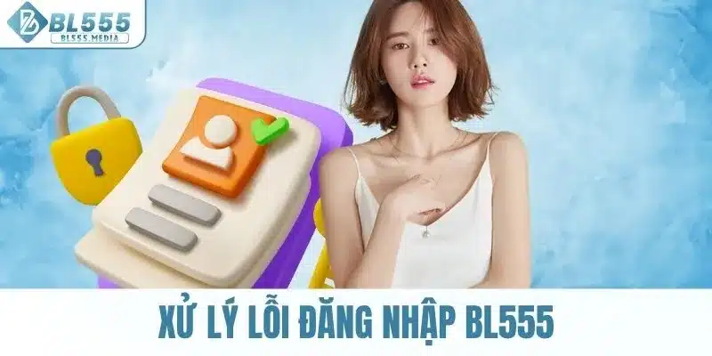 Các phương pháp cơ bản để xử lý lỗi đăng nhập BL555