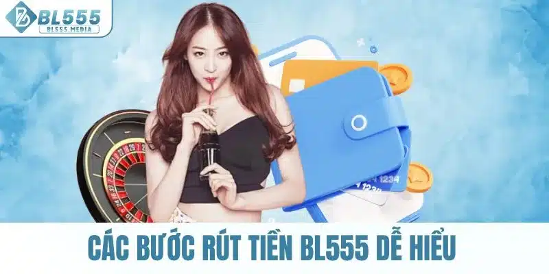 Cẩm nang các bước rút tiền BL555 dễ hiểu