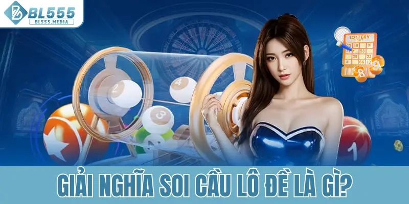 Giải nghĩa soi cầu lô đề là gì?