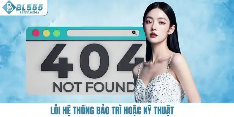 Lỗi hệ thống bảo trì hoặc kỹ thuật