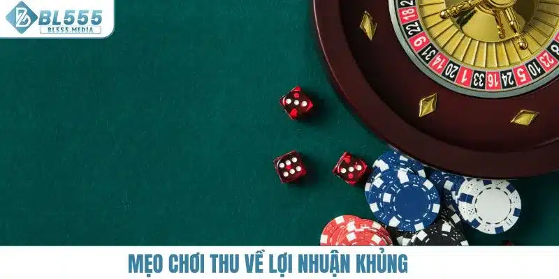Mẹo chơi thu về lợi nhuận khủng