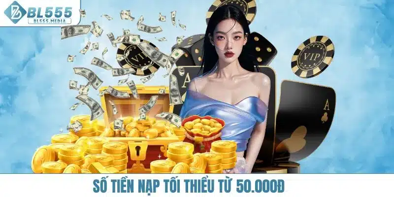 Số tiền nạp tối thiểu từ 50.000đ