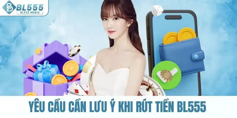 Yêu cầu cần lưu ý khi rút tiền BL555